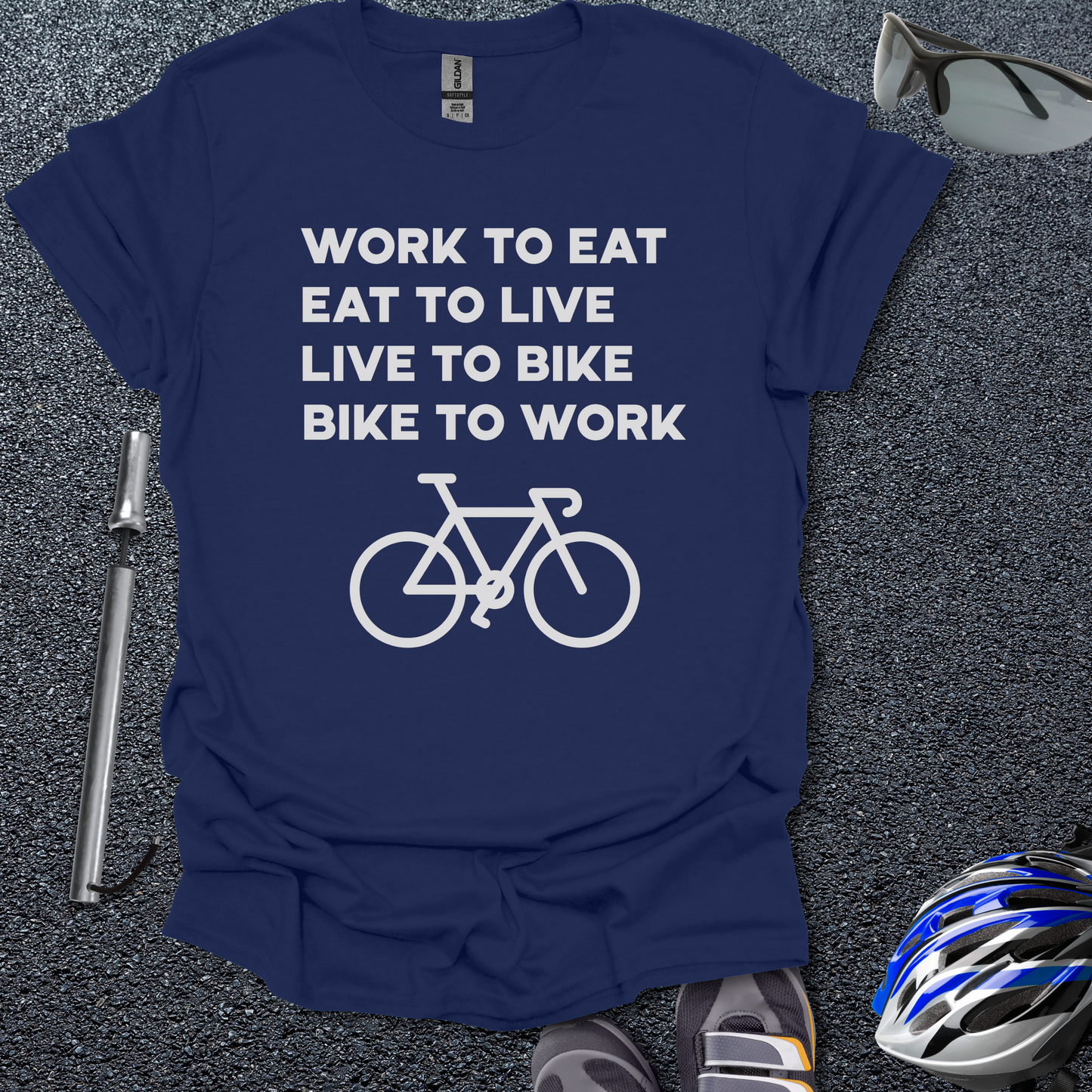 Work to Eat - Eat to Live - Live to Bike - Bike to Work