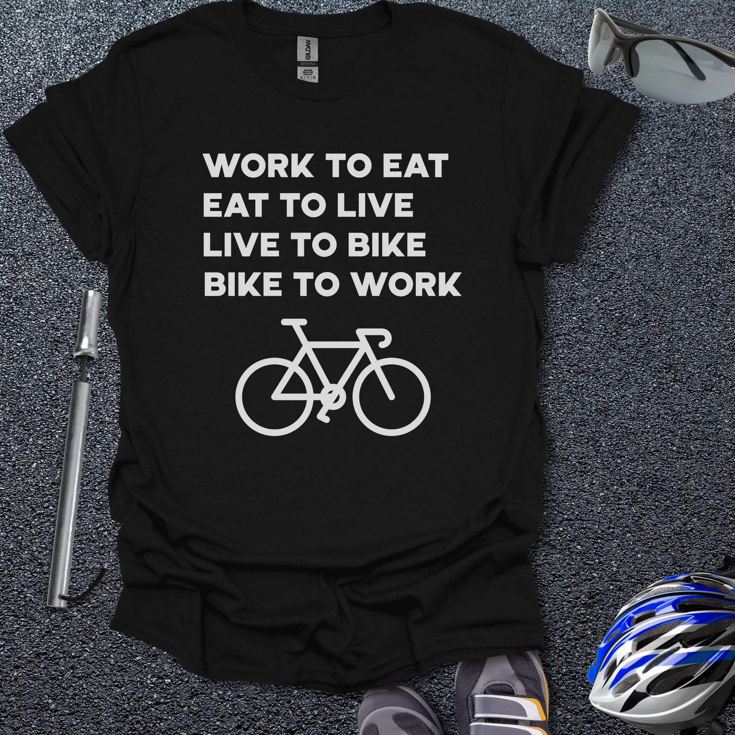 Work to Eat - Eat to Live - Live to Bike - Bike to Work