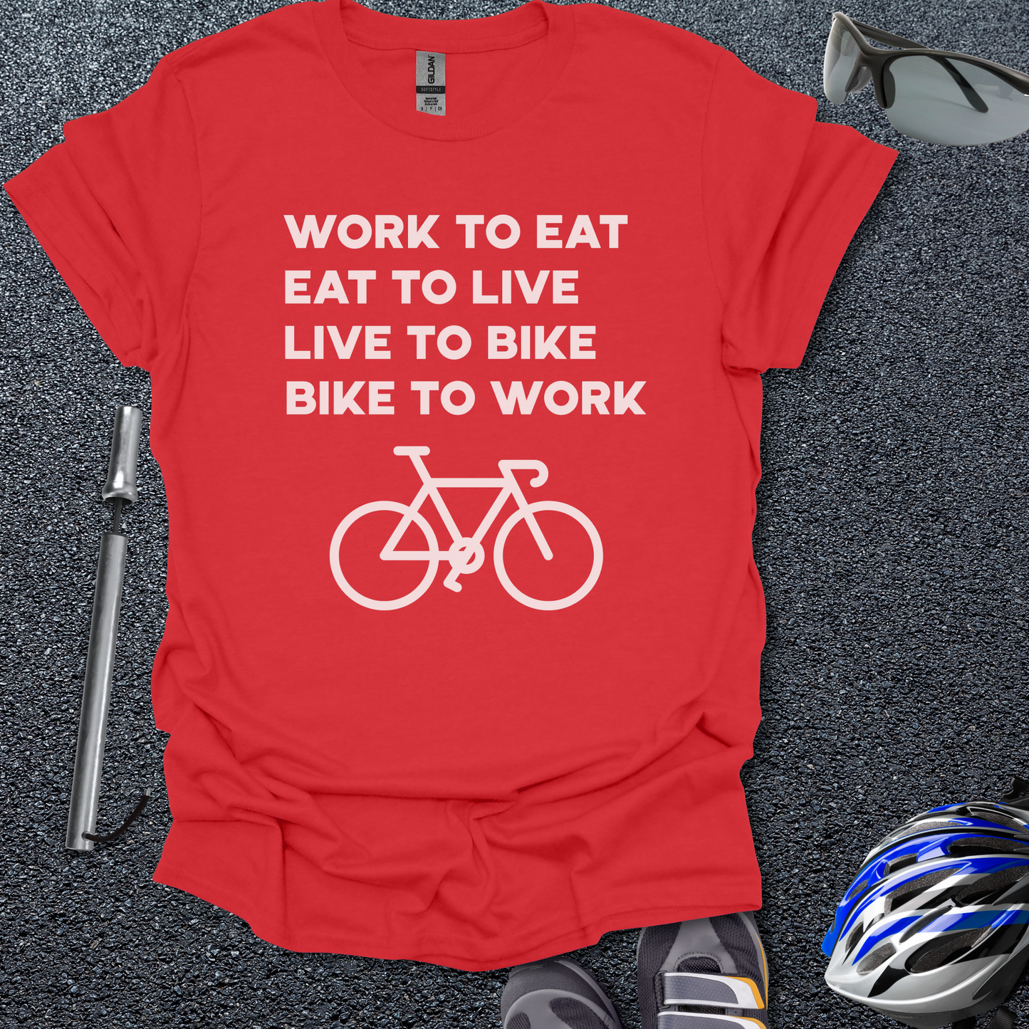 Work to Eat - Eat to Live - Live to Bike - Bike to Work