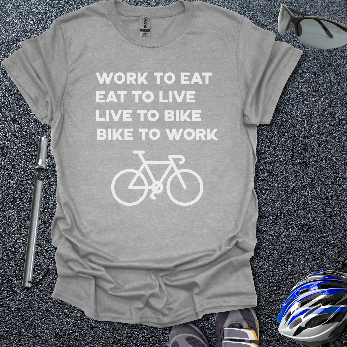 Work to Eat - Eat to Live - Live to Bike - Bike to Work