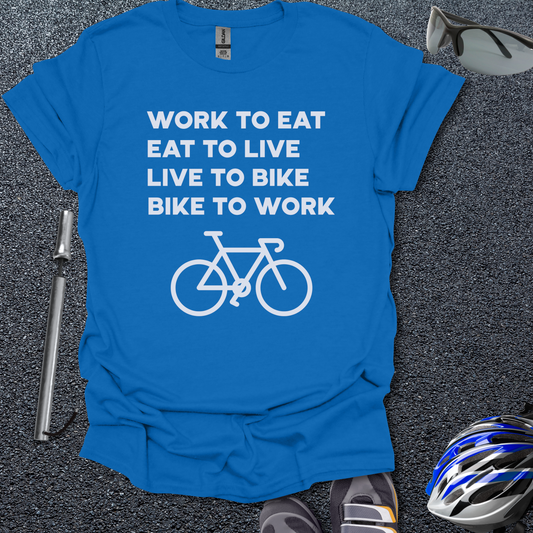 Work to Eat - Eat to Live - Live to Bike - Bike to Work