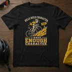 Hills Build Character. I Have Enough Character Tee