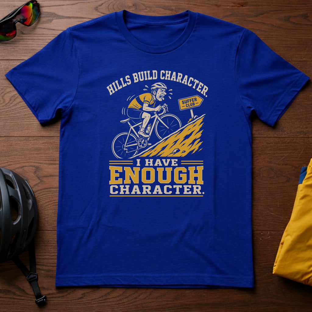 Hills Build Character. I Have Enough Character Tee