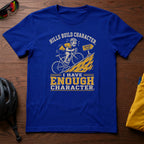 Hills Build Character. I Have Enough Character Tee