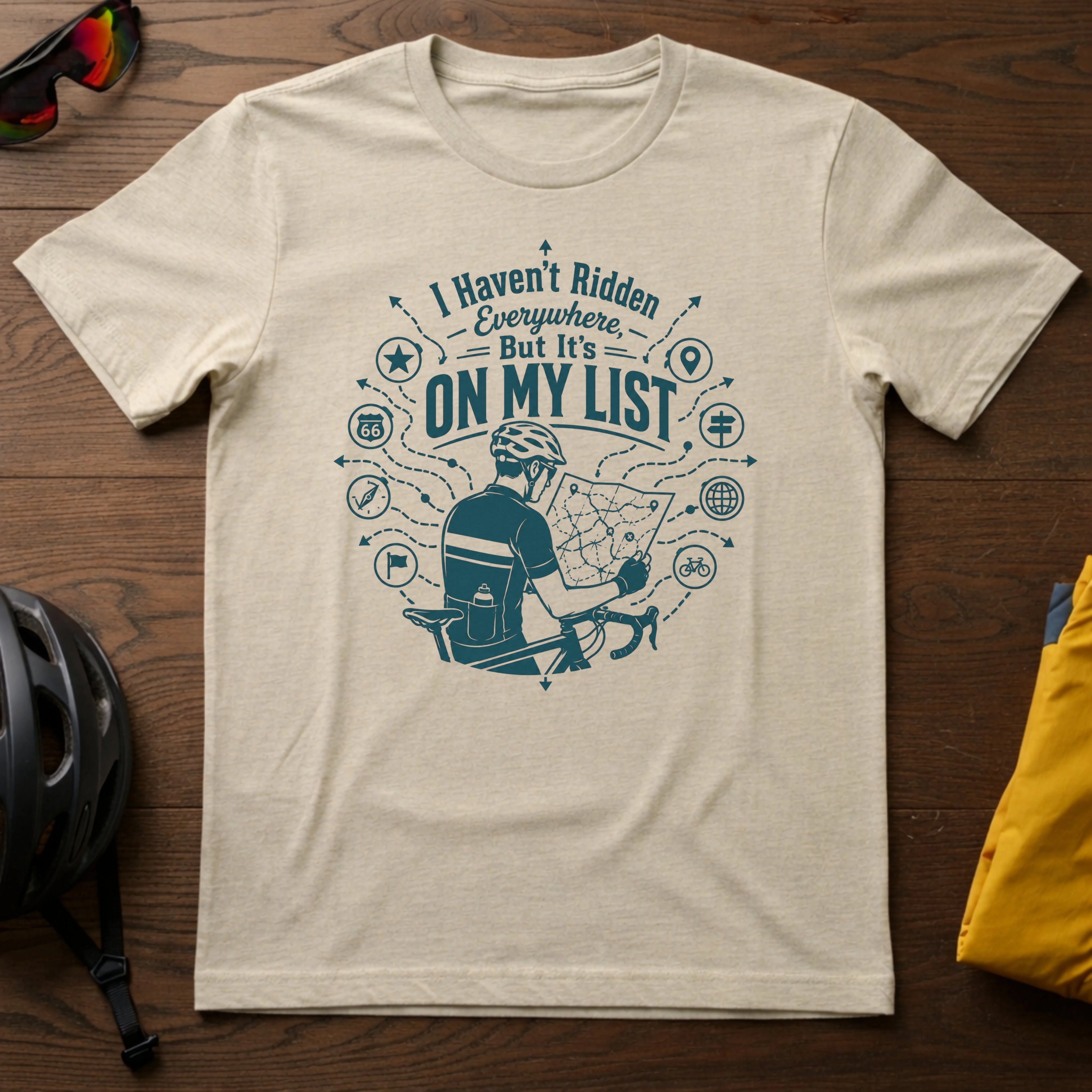I Haven't Ridden Everywhere But It's On My List Tee