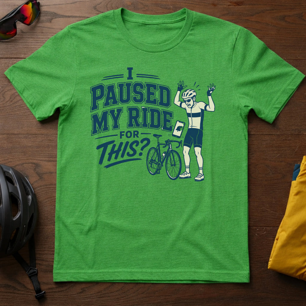 I Paused My Ride For This? Tee