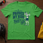 I Paused My Ride For This? Tee