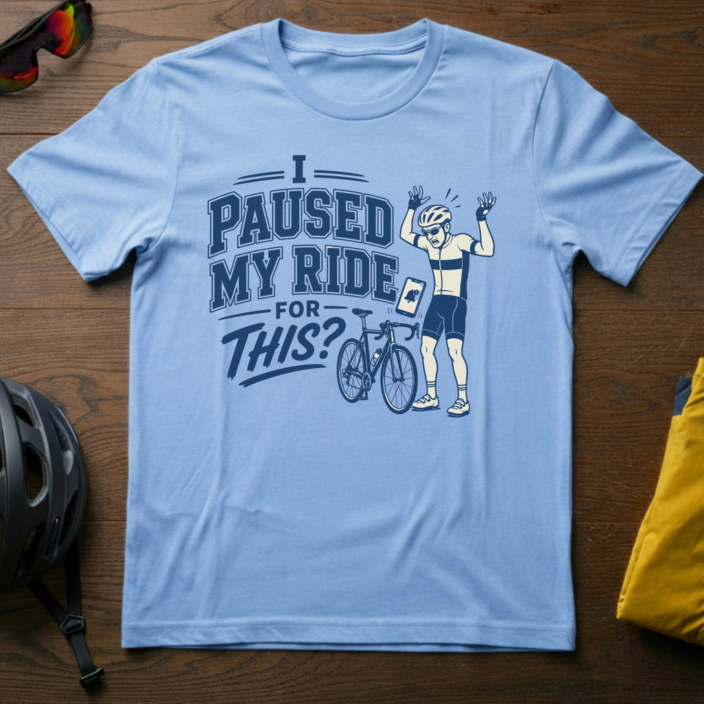 I Paused My Ride For This? Tee