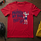 I Paused My Ride For This? Tee