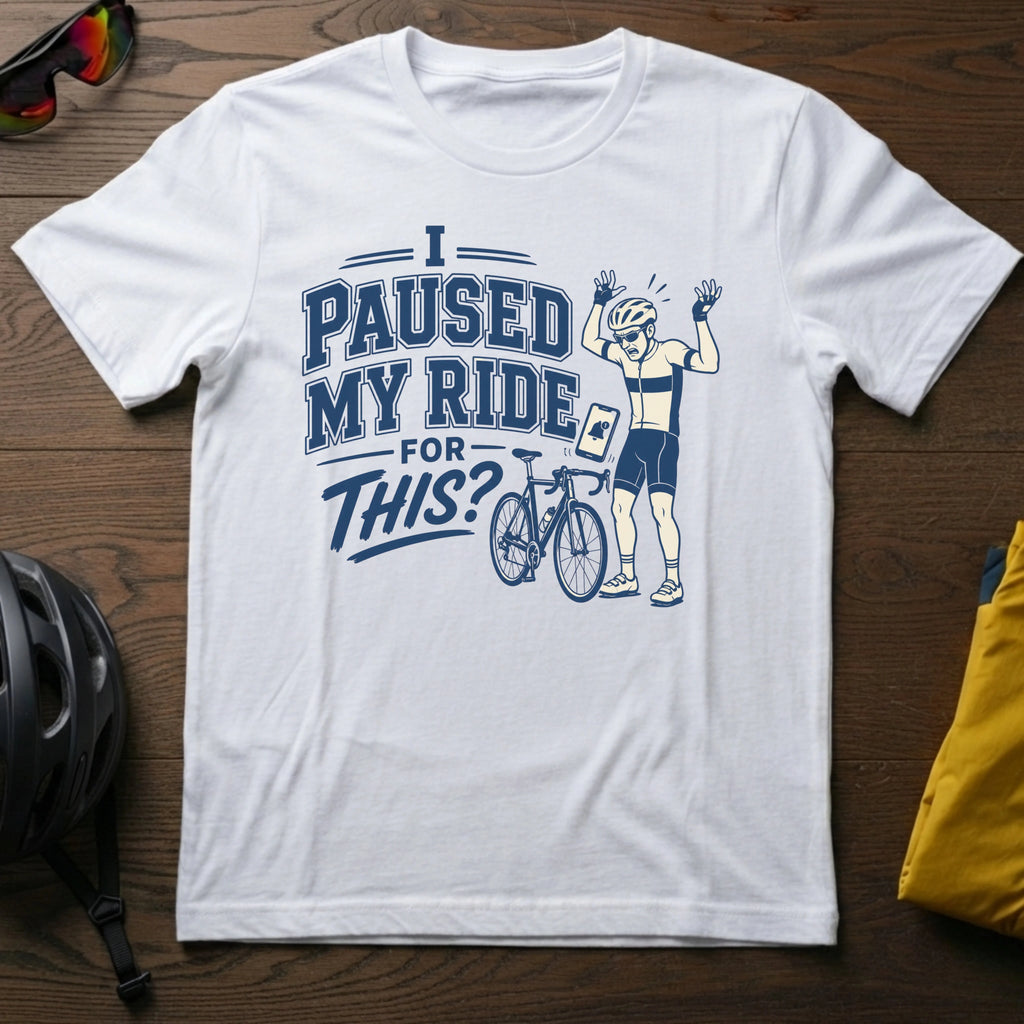 I Paused My Ride For This? Tee