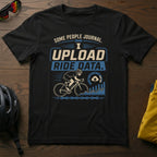 "Some People Journal. I Upload Ride Data" Tee