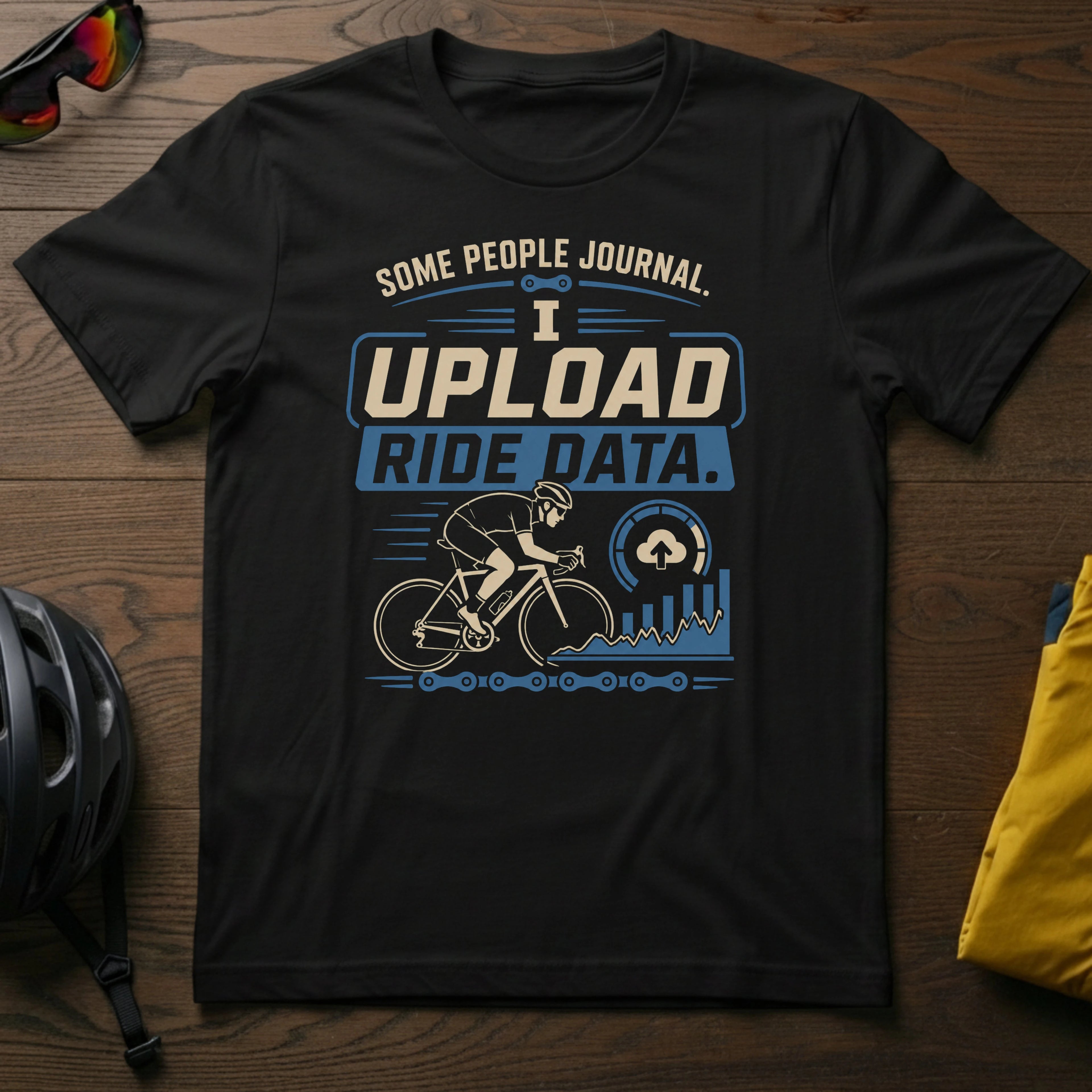 "Some People Journal. I Upload Ride Data" Tee
