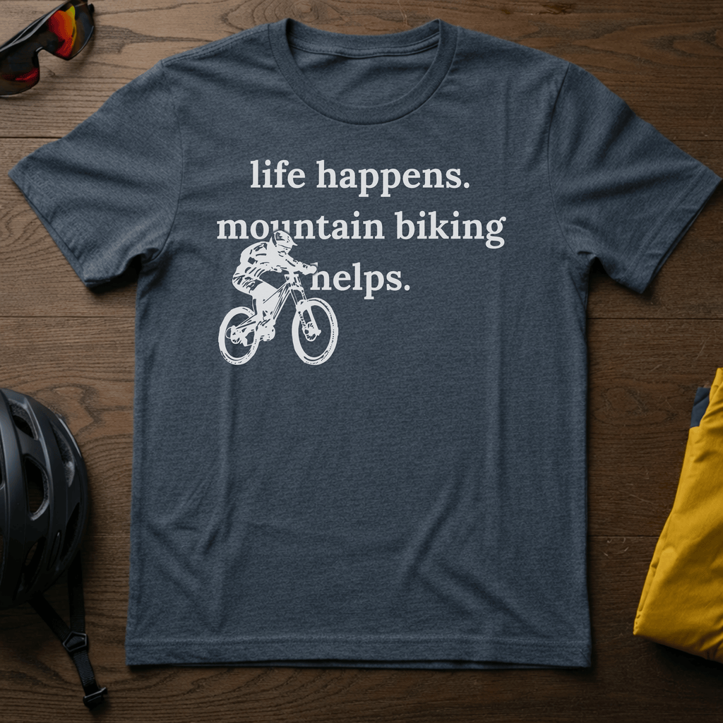 Life Happens. Mountain Biking Helps Tee - Chainline Collective