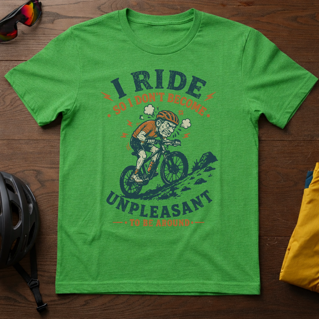 "I Ride So I Don't Become Unpleasant To Be Around" Tee