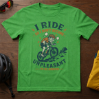 "I Ride So I Don't Become Unpleasant To Be Around" Tee