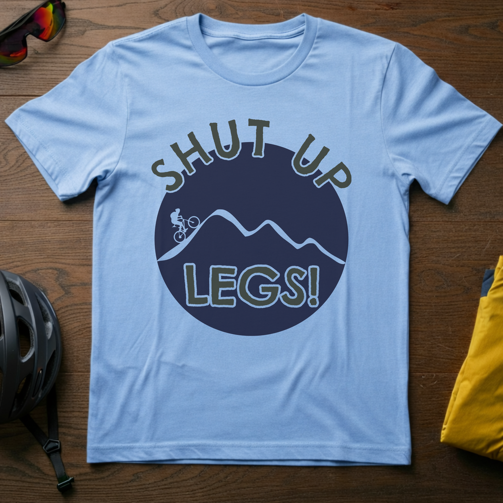 Shut Up Legs! - Chainline Collective