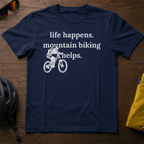 Life Happens. Mountain Biking Helps Tee - Chainline Collective