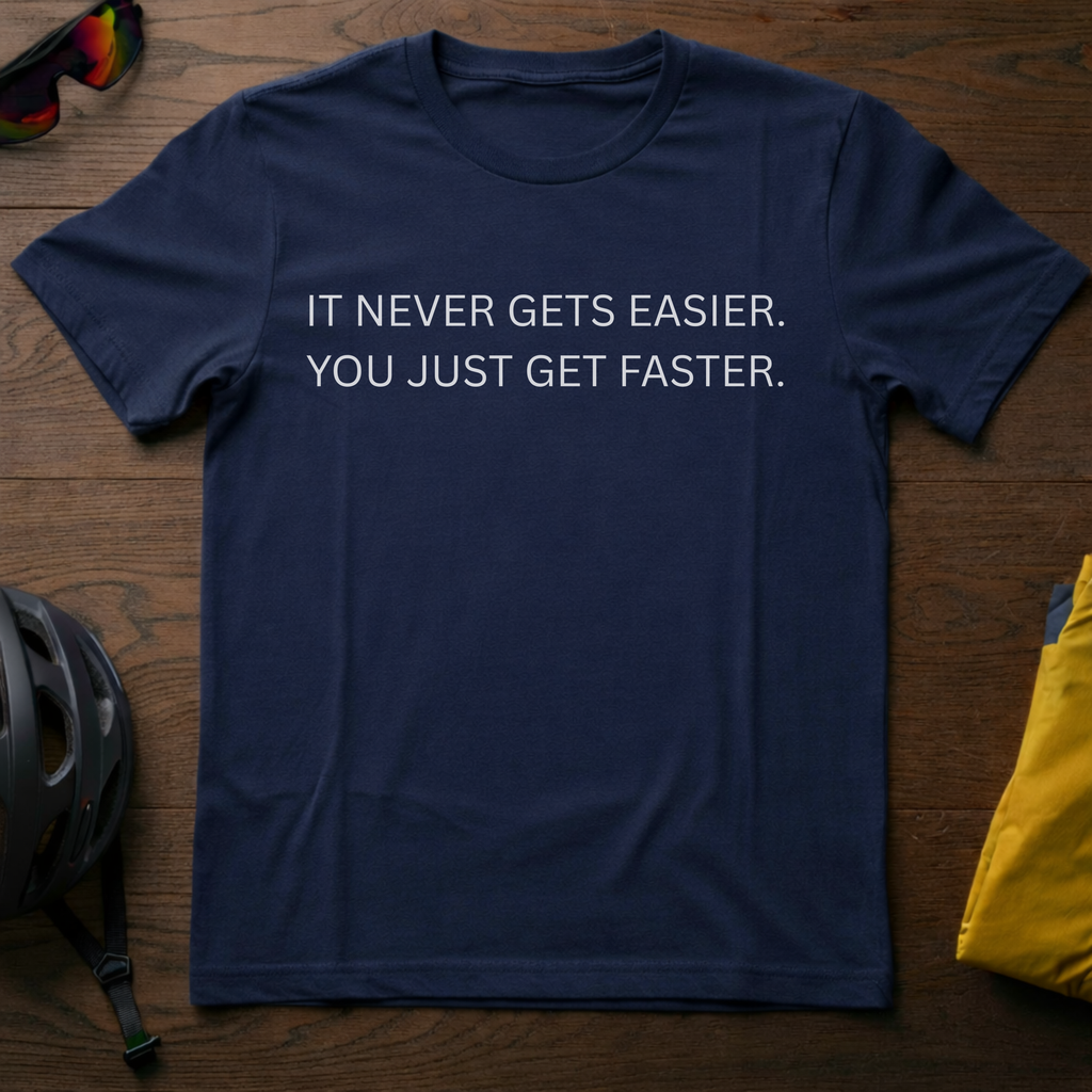 "It Never Gets Easier. You Just Get Faster." Motivational Tee - Chainline Collective