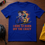 I Ride to Burn Off the Crazy Tee - Chainline Collective
