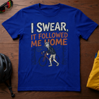 "I Swear, It Followed Me Home" N+1 Tee
