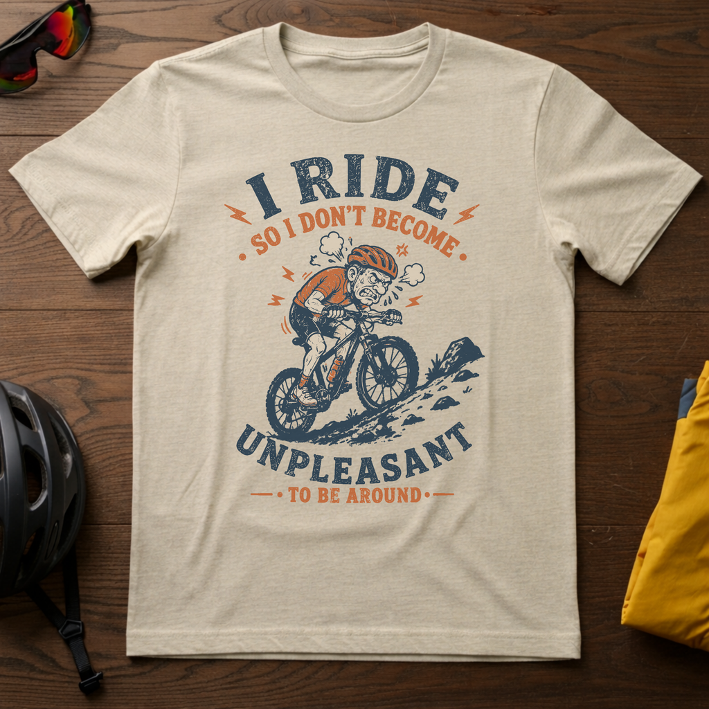 "I Ride So I Don't Become Unpleasant To Be Around" Tee