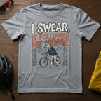 "I Swear, It Followed Me Home" N+1 Tee
