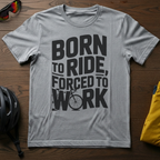 Born to Ride, Forced to Work Tee - Chainline Collective