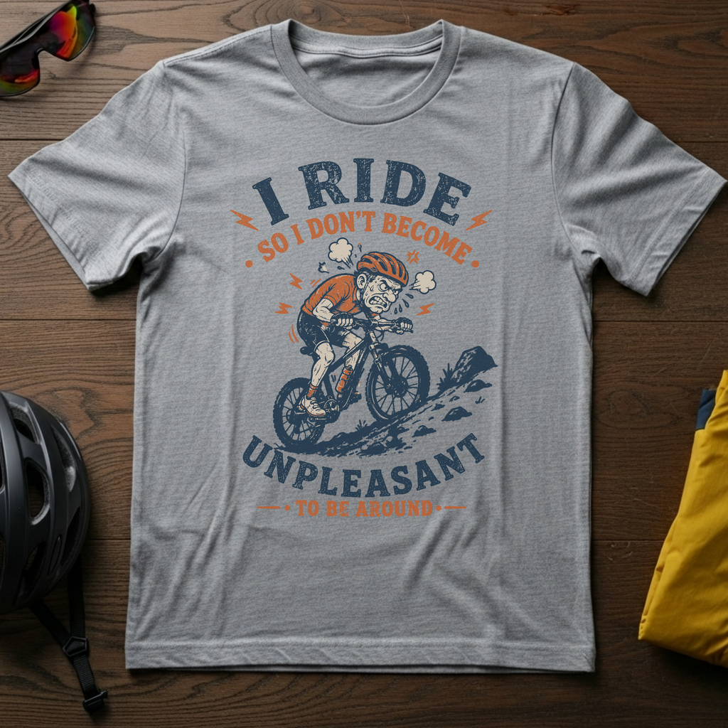 "I Ride So I Don't Become Unpleasant To Be Around" Tee