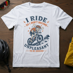"I Ride So I Don't Become Unpleasant To Be Around" Tee