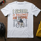 "I Swear, It Followed Me Home" N+1 Tee